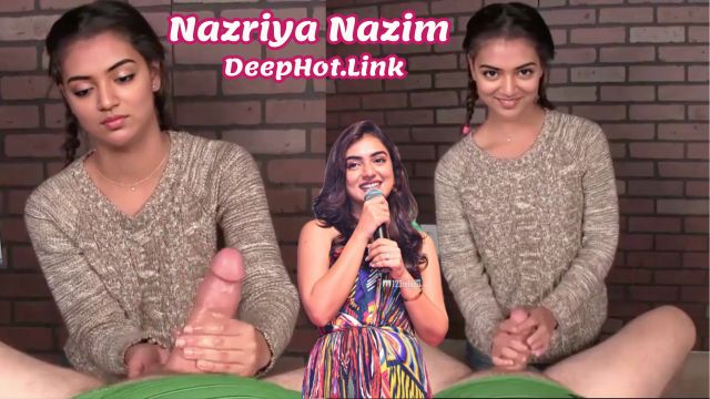 Nazriya Nazim cock video massage without condom nude handjob
